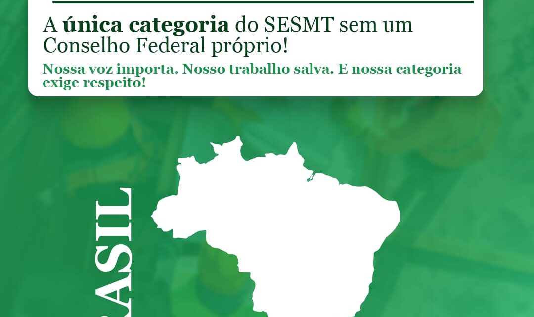 “É chegada a hora: o Brasil precisa do Conselho Federal dos Técnicos em Segurança do Trabalho!”